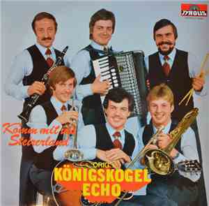 Orig. Königskogel Echo - Komm Mit Ins Steirerland