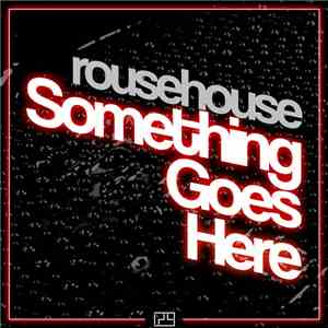 Rousehouse - Something Goes Here