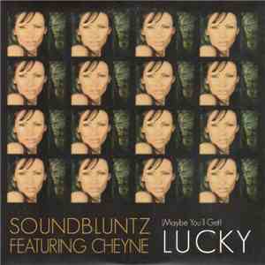 Soundbluntz Featuring Cheyne - (Maybe You'll Get) Lucky
