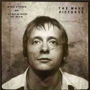 The Wave Pictures - In Her Kitchen / The Worm Inside The Brain