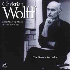 Christian Wolff - The Barton Workshop - (Re):Making Music