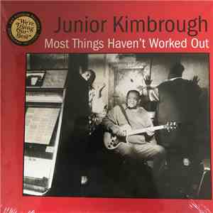 Junior Kimbrough - Most Things Haven't Worked Out