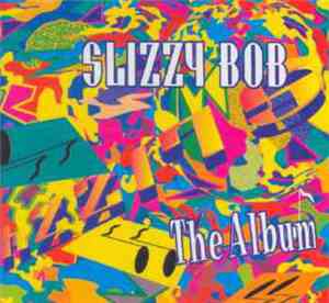 Slizzy Bob - The Album