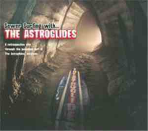 The Astroglides - Sewer Surfing With...The Astroglides