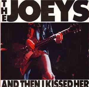 The Joeys - And Then I Kissed Her