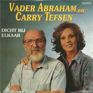 Vader Abraham En Carry Tefsen - Dicht Bij Elkaar