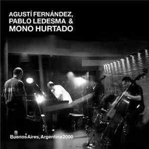 Agustí Fernández, Pablo Ledesma & Mono Hurtado - Buenos Aires, Argentina 2000