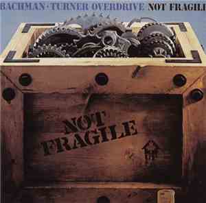 Bachman-Turner Overdrive - Not Fragile
