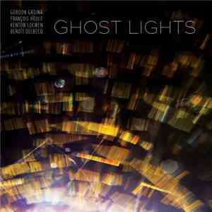 Gordon Grdina · François Houle · Kenton Loewen · Benoît Delbecq - Ghost Lights