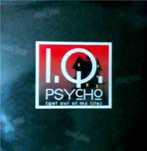 I.Q.  - Psycho (Get Out Of My Life)