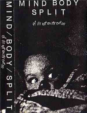Mind / Body / Split - If Its Not On Its Not On