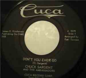 Chuck Sargent And The Ambassadors  - Don't You Ever Go / I'm Afraid You'll  ...