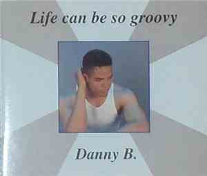 Danny B - Life Can Be So Groovy
