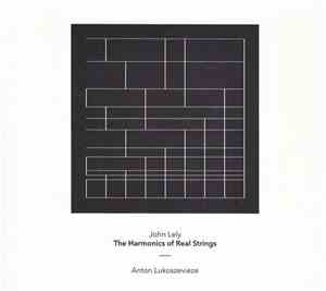 John Lely - Anton Lukoszevieze - The Harmonics Of Real Strings