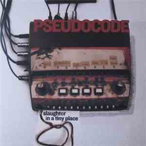 Pseudocode - Slaughter In A Tiny Place