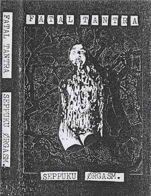 Fatal Tantra - Seppuku Orgasm