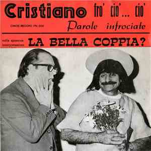 La Bella Coppia - Cristiano Fro' Cio' ... Cio' / Parole Infrociate
