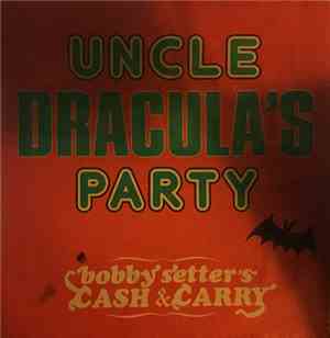 Bobby Setter's Cash & Carry - Uncle Dracula's Party / Alcatraz Walk