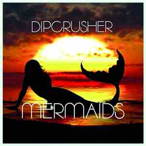 Dipcrusher - Mermaids