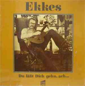 Ekkes - Du Lässt Dich Gehn, Ach...