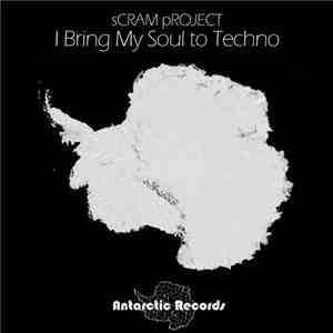 Scram Project - I Bring My Soul To Techno