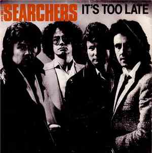 The Searchers - It's Too Late