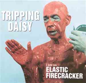 Tripping Daisy - I Am An Elastic Firecracker