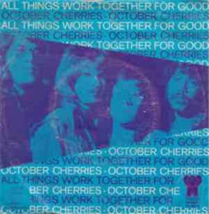 October Cherries - All Things Work Together (For Good To Them That Love God ...