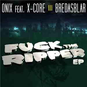 Onix Feat. X-Core  III Bredasblar - Fuck The Ripper EP