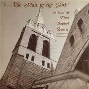 Various - The Story Of The Man In The Glory As Told At First Baptist Church ...