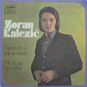 Zoran Kalezić - Nismo Prvi Koji Se Rastaše / Ne Mogu Bez Tebe