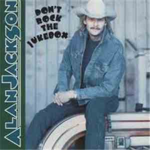 Alan Jackson  - Don't Rock The Jukebox