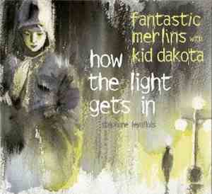 Fantastic Merlins With Kid Dakota - How The Light Gets In