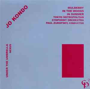 Jo Kondo, Tokyo Metropolitan Symphony Orchestra, Paul Zukofsky, Nexus  - Mulberry / In The Woods / In Summer / Under The Umbrella