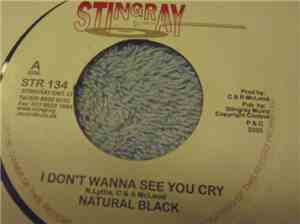 Natural Black - I Don't Wanna See You Cry