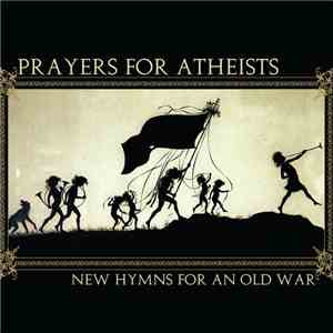 Prayers For Atheists - New Hymns For An Old War