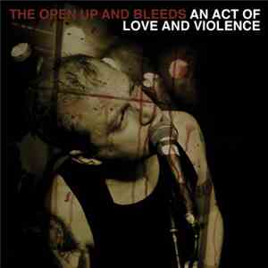 The Open Up And Bleeds - An Act Of Love And Violence