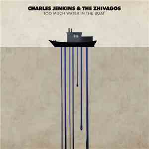 Charles Jenkins & The Zhivagos - Too Much Water In The Boat