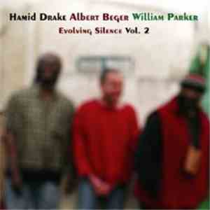 Hamid Drake, Albert Beger, William Parker - Evolving Silence Vol. 2