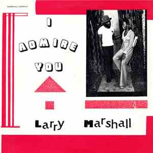 Larry Marshall - I Admire You