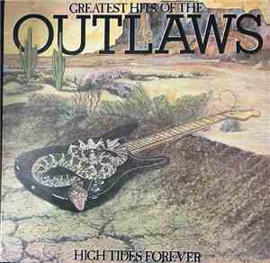 Outlaws - Greatest Hits Of The Outlaws, High Tides Forever