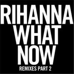 Rihanna - What Now (Remixes Part 2)