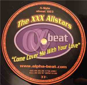 The XXX Allstars - Come Cover Me With Your Love