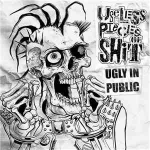Useless Pieces Of Shit - Ugly in Public