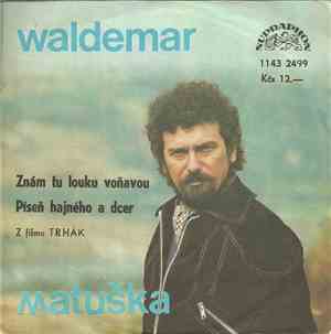 Waldemar Matuška - Znám Tu Louku Voňavou / Píseň Hajného A Dcer