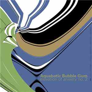 Aquabatic Bubble Gum - Elevation Of Anxiety No. 2