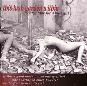 black tape for a blue girl - This Lush Garden Within