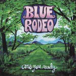 Blue Rodeo - Are You Ready
