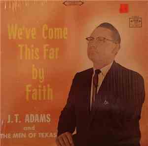 J.T. Adams And The Men Of Texas - We've Come This Far By Faith