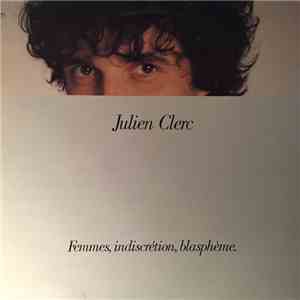 Julien Clerc - Femmes, Indiscrétion, Blasphème